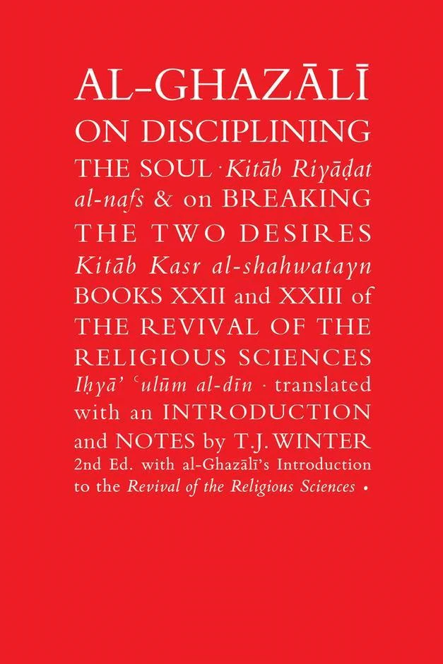 Al Ghazali On Disciplining The Soul: Breaking The Two Desires