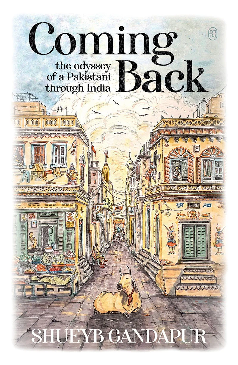 Coming Back: The Odyssey Of A Pakistani Through India