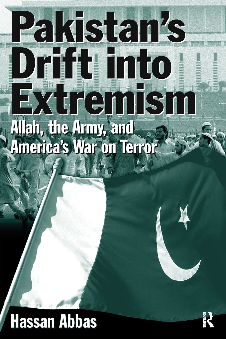 Pakistan's Drift Into Extremism: Allah, the Army, and America's War On Terror